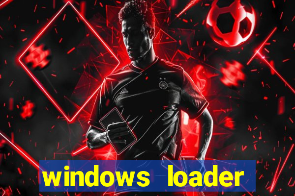 windows loader ativador windows 7